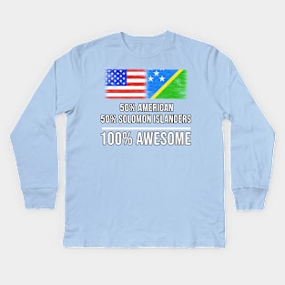 50% American 50% Solomon Islanders 100% Awesome - Gift for Solomon Islanders Heritage From Solomon Islands Kids Long Sleeve T-Shirt